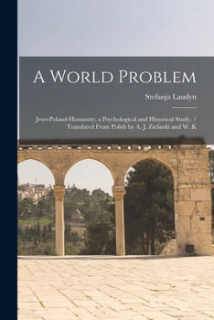 Paperback A World Problem: Jews-Poland-humanity; a Psychological and Historical Study. / Translated From Polish by A. J. Zielinski and W. K Book