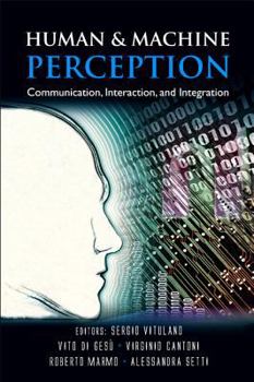 Human & Machine Perception: Communication, Interaction, and Integration: Santa Caterina di Pittinuri Oristano, Italy September 6-9, 2004