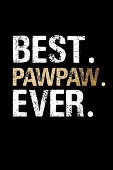 Best Pawpaw Ever: Grandpa Dad Journal Lined Notebook for Daily Notes Or Diary Writing, Notepad or To Do List - Unique Father's Day, Birthday, ... or Stocking Stuffer for Grandfather or Father