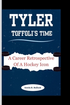 Paperback Tyler Toffoli's Time: A Career Retrospective Of A Hockey Icon Book