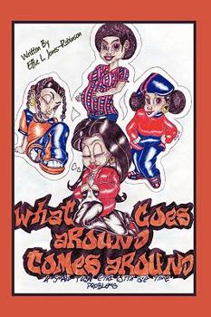 Paperback What Goes Around Comes Around: A Small Town Girl With Big Time Problems Book