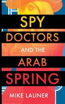 Paperback Spy Doctors and the Arab Spring Book
