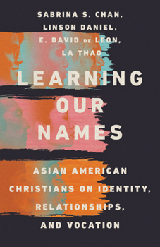 Paperback Learning Our Names: Asian American Christians on Identity, Relationships, and Vocation Book