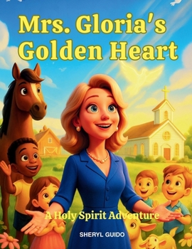 Mrs. Gloria's Golden Heart: A Holy Spirit Adventure