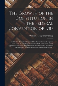 Paperback The Growth of the Constitution in the Federal Convention of 1787: an Effort to Trace the Origin and Development of Each Separate Clause From Its First Book