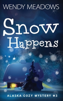 Snow Happens - Book #3 of the Alaska