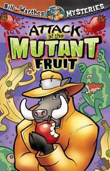 Attack of the Mutant Fruit - Book #3 of the Bill the Warthog Mysteries