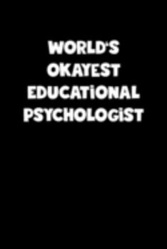 World's Okayest Educational Psychologist Notebook - Educational Psychologist Diary - Educational Psychologist Journal - Funny Gift for Educational ... Diary, 110 page, Lined, 6x9 (15.2 x 22.9 cm)