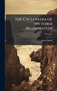 The Cyclopedia of Victoria (Illustrated)