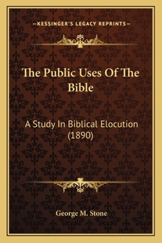 Paperback The Public Uses Of The Bible: A Study In Biblical Elocution (1890) Book