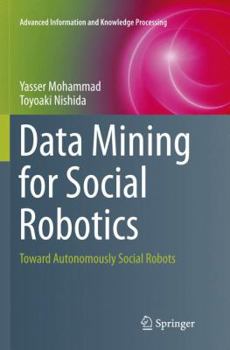 Paperback Data Mining for Social Robotics: Toward Autonomously Social Robots Book