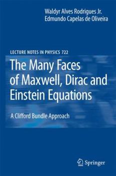 Paperback The Many Faces of Maxwell, Dirac and Einstein Equations: A Clifford Bundle Approach Book