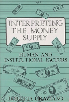 Hardcover Interpreting the Money Supply: Human and Institutional Factors Book