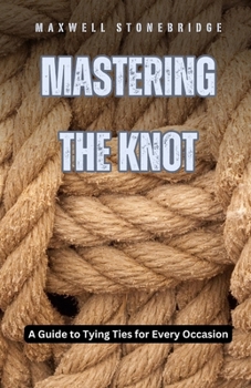 Paperback Mastering the Knot: A Guide to Tying Ties for Every Occasion Book