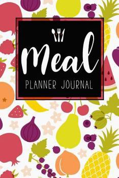 Meal Planner Journal : 52 Week Meal Prep Book Diary Log Notebook Weekly Menu Food Planners and Shopping List Journal Size 6x9 Inches 104 Pages