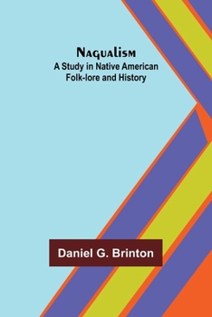 Paperback Nagualism: A Study in Native American Folk-lore and History Book
