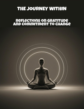 Paperback The Journey Within: Reflections On Gratitude And Commitment To Change Book