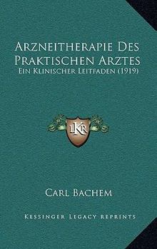 Paperback Arzneitherapie Des Praktischen Arztes: Ein Klinischer Leitfaden (1919) [German] Book