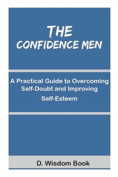 Paperback The Confidence Men: A Practical Guide to Overcoming Self-Doubt and Improving Self-Esteem Book