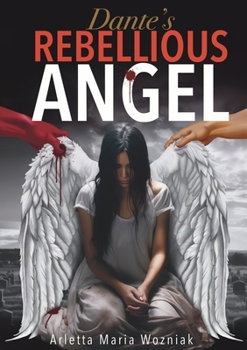 Paperback Dante's Rebellious Angel: A Motivational Novel About Courage, Strength, and Hope in the Pursuit of Happiness Book