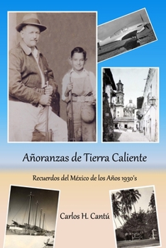 Paperback Añoranzas de Tierra Caliente: Recuerdos del México de los Años 1930's [Spanish] Book
