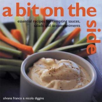 Paperback A Bit on the Side: Tempting Sauces, Salads and Accompaniments Over 100 Essential Recipes Book
