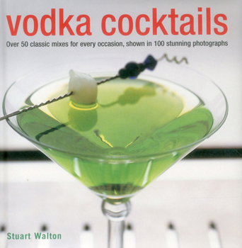 Hardcover Vodka Cocktails: Over 50 Classic Mixes for Every Occasion, Shown in 100 Stunning Photographs Book