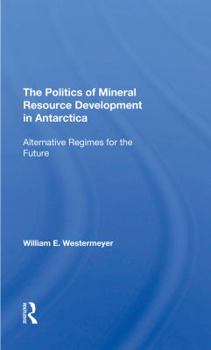 Hardcover The Politics of Mineral Resource Development in Antarctica: Alternative Regimes for the Future Book