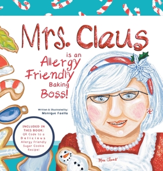 Hardcover Mrs. Claus is an Allergy Friendly Baking Boss!: A Charming Christmas Story That Includes an Allergy-Friendly Sugar Cookie Recipe. Book