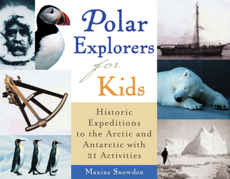 Polar Explorers for Kids: Historic Expeditions to the Arctic and Antarctic with 21 Activities (For Kids series) - Book  of the For Kids