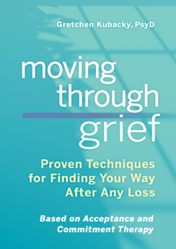 Paperback Moving Through Grief: Proven Techniques for Finding Your Way After Any Loss Book