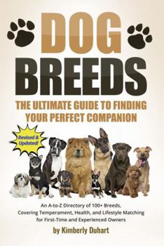 Dog Breeds: The Ultimate Guide to Finding Your Perfect Companion: An A-to-Z Directory of 100+ Breeds, Covering Temperament, Health, and Lifestyle Matching for First-Time and Experienced Owners