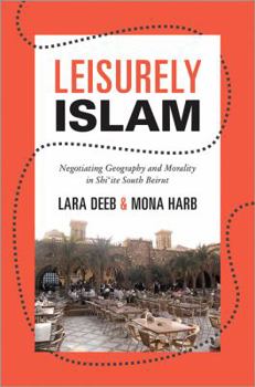 Paperback Leisurely Islam: Negotiating Geography and Morality in Shi'ite South Beirut Book