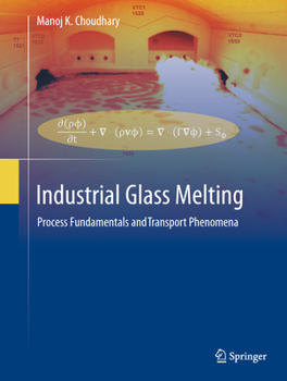 Industrial Glass Melting: Process Fundamentals and Transport Phenomena
