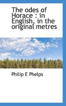 The Odes of Horace : In English, in the original Metres