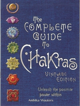 Hardcover The Complete Guide to Chakras: Unleash the Positive Power Within Book