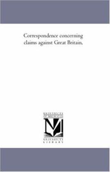Paperback Correspondence Concerning Claims Against Great Britain, Vol. 4 Book