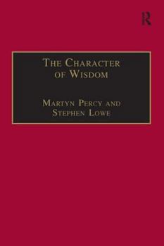 Hardcover The Character of Wisdom: Essays in Honour of Wesley Carr Book
