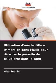 Paperback Utilisation d'une lentille à immersion dans l'huile pour détecter le parasite du paludisme dans le sang [French] Book