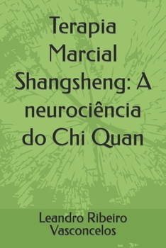 Paperback Terapia Marcial Shangsheng: A neurociência do Chi Quan (Portuguese Edition) [Portuguese] Book