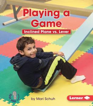 Playing a Game: Inclined Plane vs. Lever - Book  of the Simple Machines to the Rescue