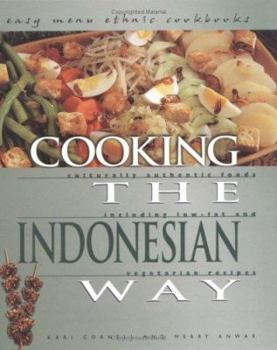 Library Binding Cooking the Indonesian Way: Culturally Authentic Foods Including Low-Fat and Vegetarian Recipes Book