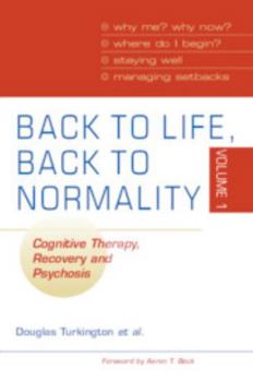Paperback Back to Life, Back to Normality: Volume 1: Cognitive Therapy, Recovery and Psychosis Book