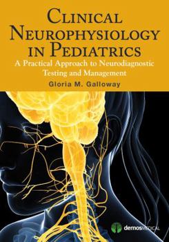 Paperback Clinical Neurophysiology in Pediatrics: A Practical Approach to Neurodiagnostic Testing and Management Book