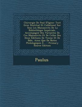 Paperback Chirurgie de Paul D'Egine: Text Grec Restitue Et Collatione Sur Tous Les Manuscrits de La Bibliotheque Imperiale, Accompagne Des Variantes de Ces [Greek, Ancient (To 1453)] Book