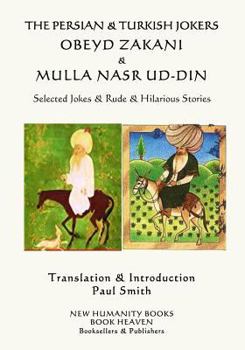 Paperback The Persian & Turkish Jokers Obeyd Zakani & Mulla Nasr ud-din: Selected Jokes & Rude & Hilarious Stories Book