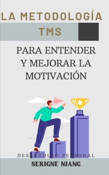 La metodología TMS para entender y mejorar la motivación (Spanish Edition)