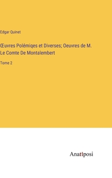 OEuvres Polémiqes et Diverses; Oeuvres de M. Le Comte De Montalembert: Tome 2