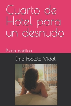 Cuarto de Hotel para un desnudo: Prosa poética