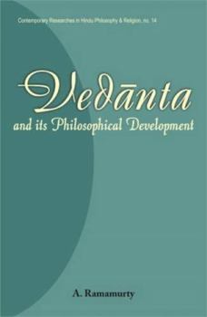 Vedanta and Its Philosophical Development. no. 14 in the series,Contemporary Researches in Hindu Philosophy and Religion (Contemporary Researches in Hindu Philosophy & Religion)